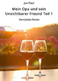 Mein Opa und sein Unsichtbarer Freund Teil 1: Verrückte Ferien