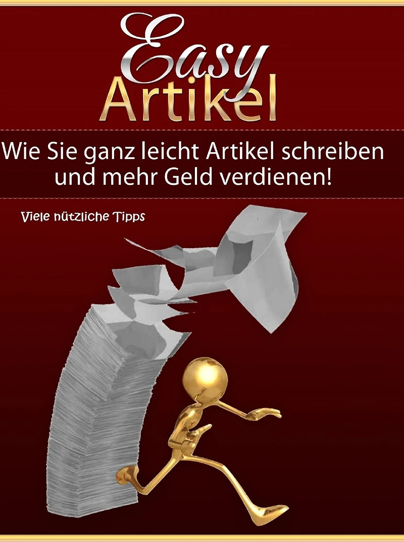 Richtig Geld verdienen mit der Erstellung einfacher Internet-Artikel - Viele nützliche Tipps: Viele nützliche Insider-Tipps zum Geld verdienen mit der Erstellung einfacher Internet-Artikel