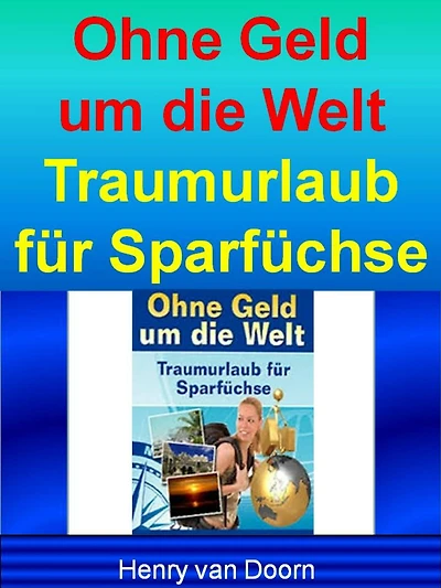 Ohne Geld um die Welt: Urlaub für Leute, die sparen wollen - Viele Tipps und Tricks