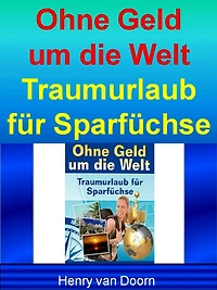 Ohne Geld um die Welt: Urlaub für Leute, die sparen wollen - Viele Tipps und Tricks