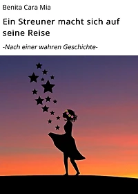 Ein Streuner macht sich auf seine Reise: -Nach einer wahren Geschichte-
