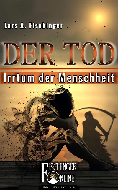Der Tod - Irrtum der Menschheit: PSI-Phänomene, Nah-Tod-Erfahrungen, UFOs und das Leben nach dem Leben: Hängt alles mit allem zusammen?