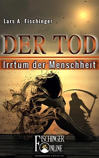 Der Tod - Irrtum der Menschheit: PSI-Phänomene, Nah-Tod-Erfahrungen, UFOs und das Leben nach dem Leben: Hängt alles mit allem zusammen?