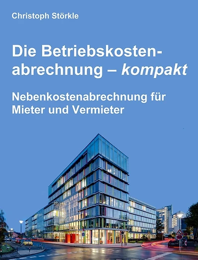 Die Betriebskostenabrechnung - kompakt: Nebenkostenabrechnung für Mieter und Vermieter