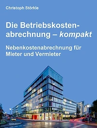 Die Betriebskostenabrechnung - kompakt: Nebenkostenabrechnung für Mieter und Vermieter