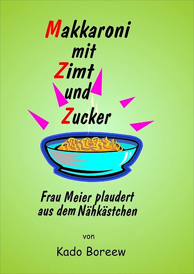 Makkaroni mit Zimt und Zucker: Frau Meier plaudert aus dem Nähkästchen