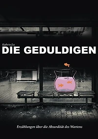 Die Geduldigen: Erzählungen über die Absurdität des Wartens