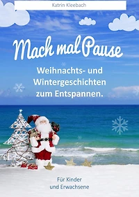 Mach mal Pause: Weihnachts- und Wintergeschichten zum Entspannen