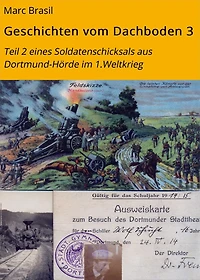 Geschichten vom Dachboden 3: Teil 2 eines Soldatenschicksals aus Dortmund-Hörde im 1.Weltkrieg