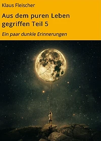 Aus dem puren Leben gegriffen Teil 5: Ein paar dunkle Erinnerungen