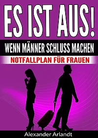 ES IST AUS! Wenn Männer Schluss machen: Notfallplan für Frauen