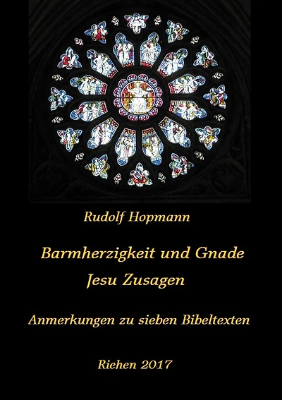 Barmherzigkeit und Gnade - Jesu Versprechen: Anmerkungen zu sieben biblischen Texten
