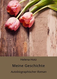 Meine Geschichte: Autobiographischer Roman