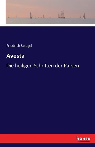 Avesta: Die heiligen Schriften der Parsen