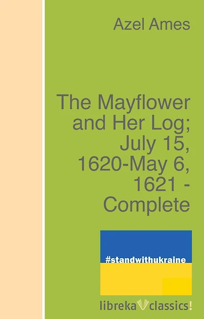 The May-flower And Her Log July 15, 1620-May 6