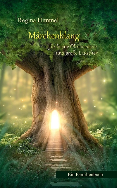 Märchenklang für kleine Ohrenspitzer und große Lauscher: Zauberhafte Bewusstseinsgeschichten. Ein Familienbuch