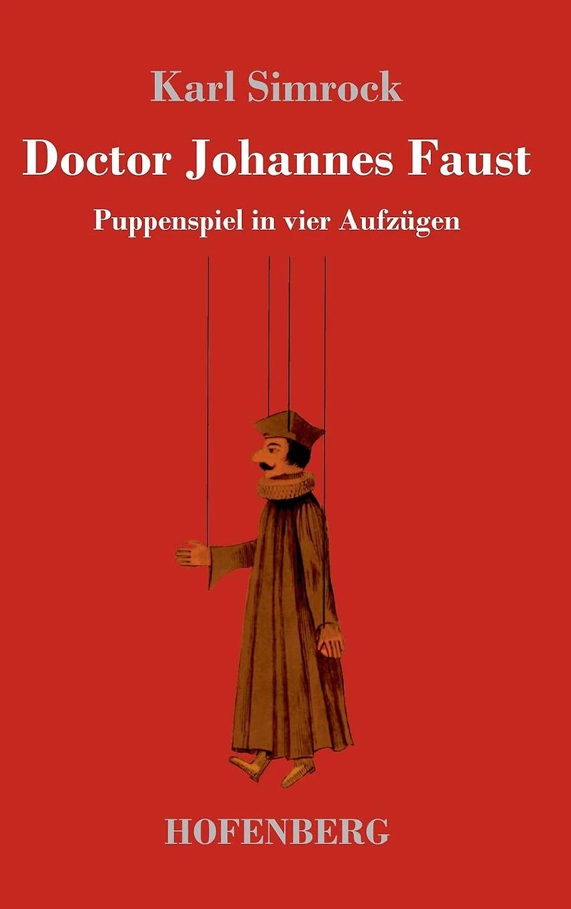 Doctor Johannes Faust: Puppenspiel in vier Aufzügen