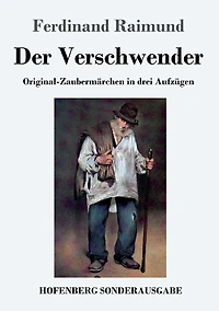 Der Verschwender: Original-Zaubermärchen drei Aufzügen