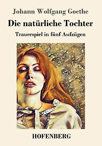 Die natürliche Tochter: Trauerspiel fünf Aufzügen