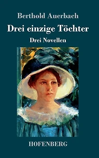 Drei einzige Töchter: Drei Novellen