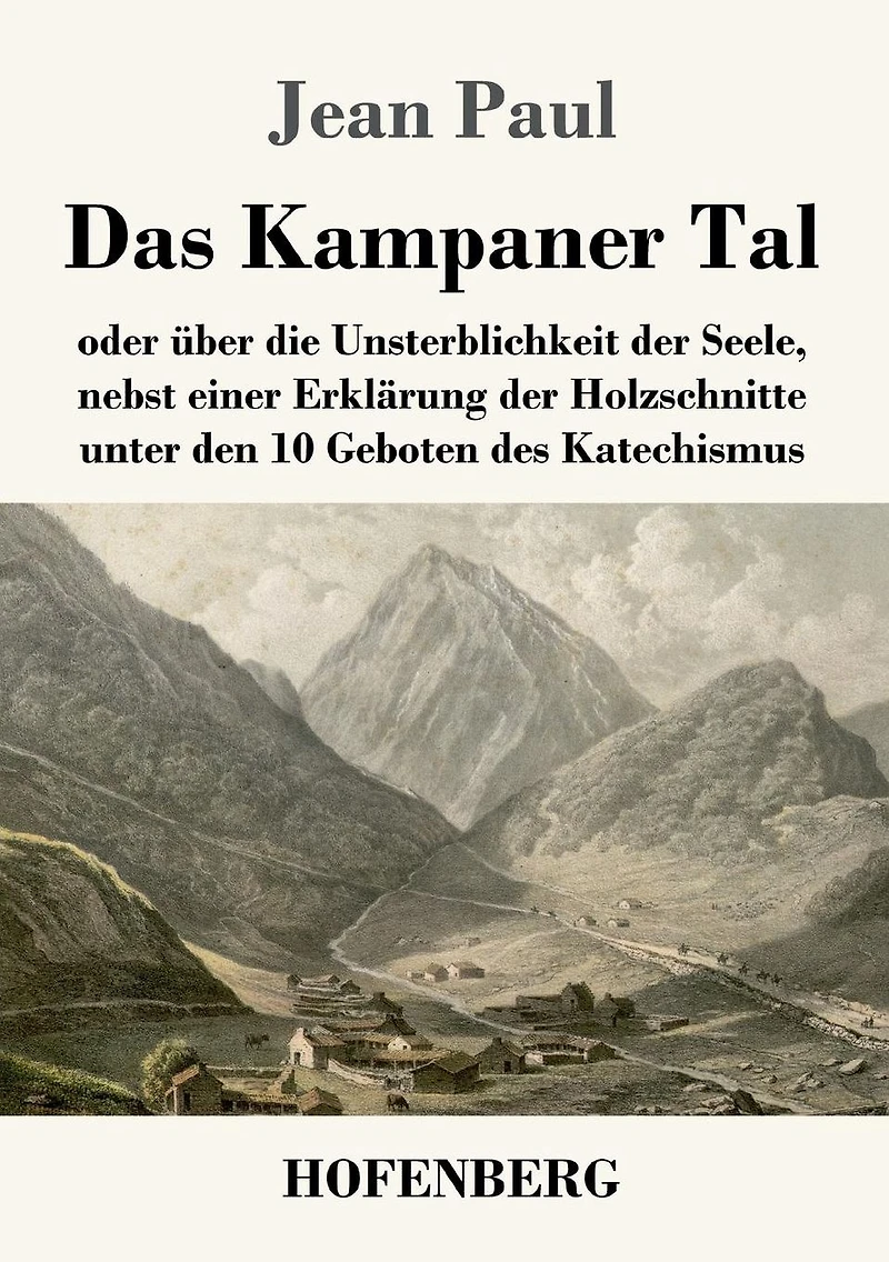 Das Kampaner Tal: oder ï¿½ber die Unsterblichkeit der Seele, nebst einer Erklï¿½rung Holzschnitte unter den 10 Geboten des Katechismus