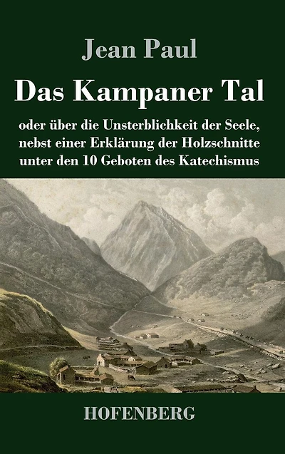 Das Kampaner Tal: oder ï¿½ber die Unsterblichkeit der Seele, nebst einer Erklï¿½rung Holzschnitte unter den 10 Geboten des Katechismus
