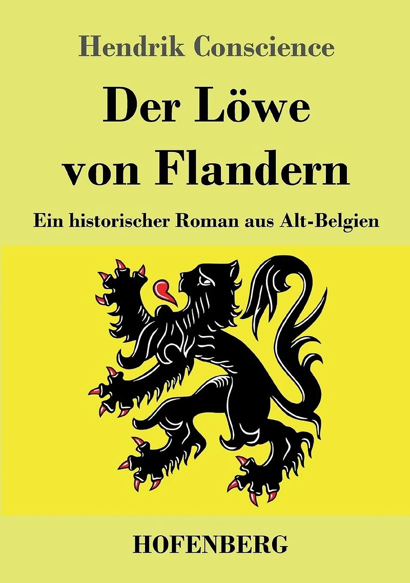 Der Löwe von Flandern: Ein historischer Roman aus Alt-Belgien