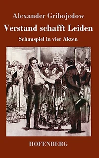 Verstand schafft Leiden: Schauspiel vier Akten