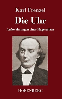 Die Uhr: Aufzeichnungen eines Hagestolzen