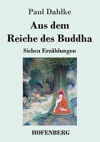 Aus dem Reiche des Buddha: Sieben Erzählungen