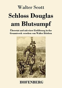 Schloss Douglas am Blutsumpf: Übersetzt und mit einer Einführung das Gesamtwerk versehen von Walter Heichen