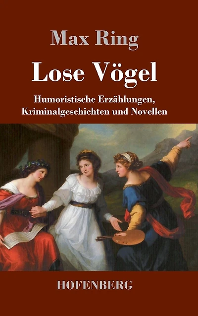Lose V�gel: Humoristische Erz�hlungen, Kriminalgeschichten und Novellen