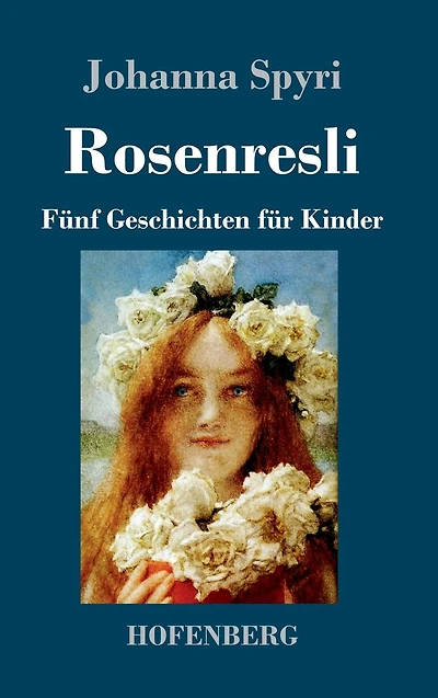 Rosenresli: Fï¿½nf Geschichten fï¿½r Kinder