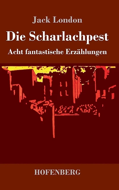 Die Scharlachpest: Acht fantastische Erzählungen