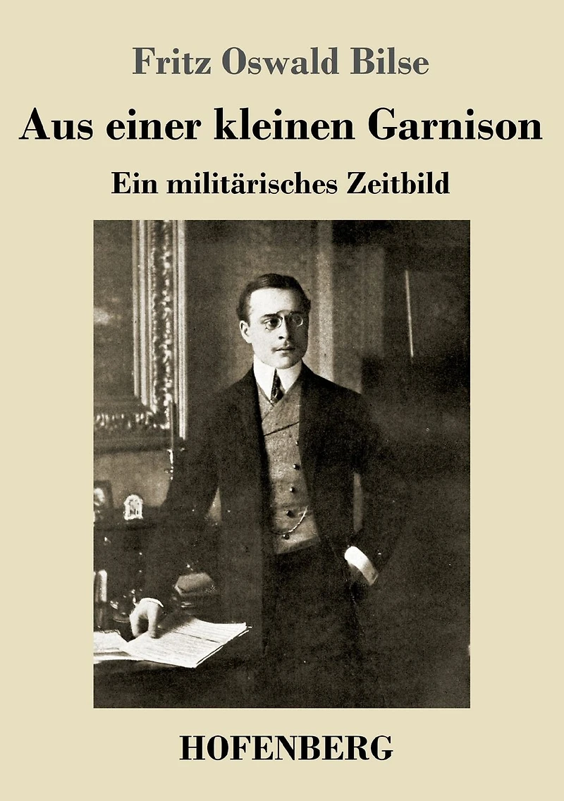 Aus einer kleinen Garnison: Ein milit�risches Zeitbild