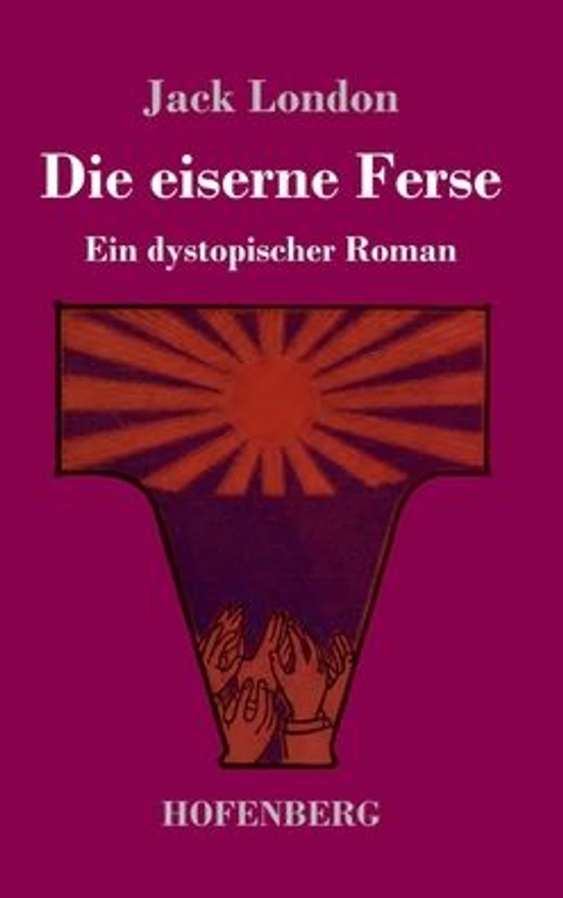 Die eiserne Ferse: Ein dystopischer Roman