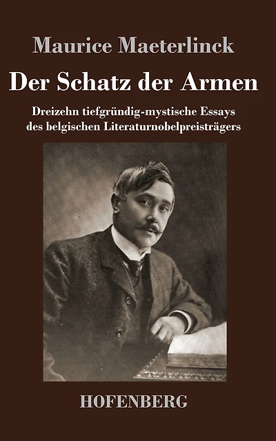 der Schatz Armen: Dreizehn tiefgründig-mystische Essays des belgischen Literaturnobelpreisträgers