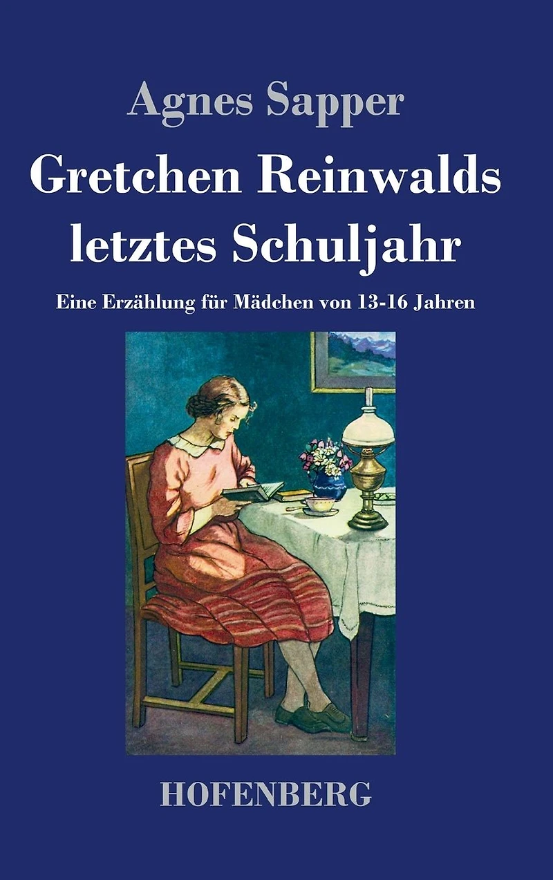 Gretchen Reinwalds letztes Schuljahr: Eine Erzählung für Mädchen von 13-16 Jahren