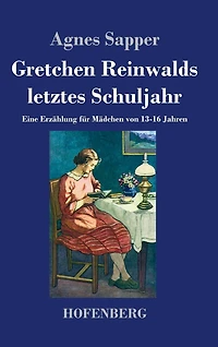 Gretchen Reinwalds letztes Schuljahr: Eine Erzählung für Mädchen von 13-16 Jahren