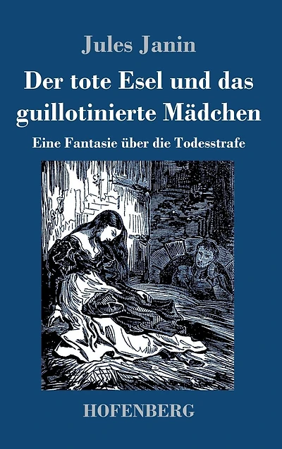 Der tote Esel und das guillotinierte Mädchen: Eine Fantasie über die Todesstrafe