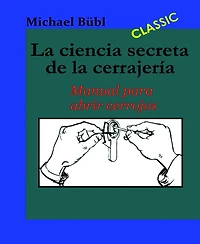 La ciencia secreta de la cerrajería: Manual para abrir cerrojos