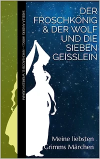 Meine liebsten Grimms Märchen: Der Froschkönig & Der Wolf und die sieben Geißlein