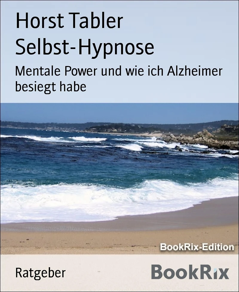 Selbst-Hypnose: Mentale Power und wie ich Alzheimer besiegt habe