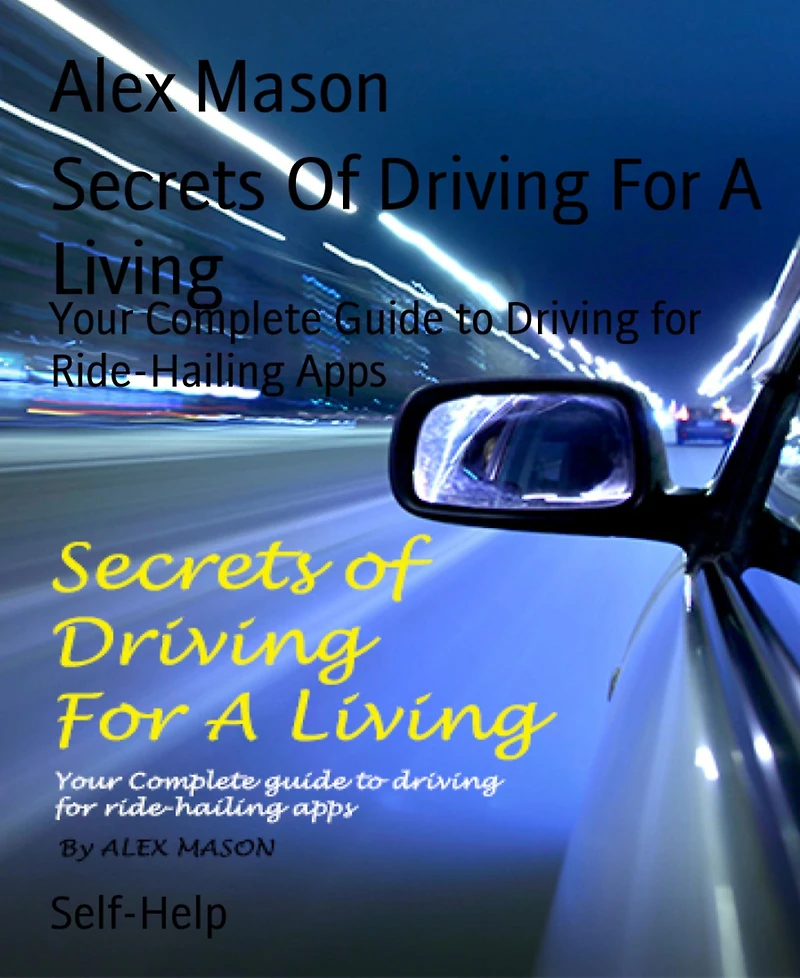Secrets Of Driving For A Living: Your Complete Guide to Driving for Ride-Hailing Apps