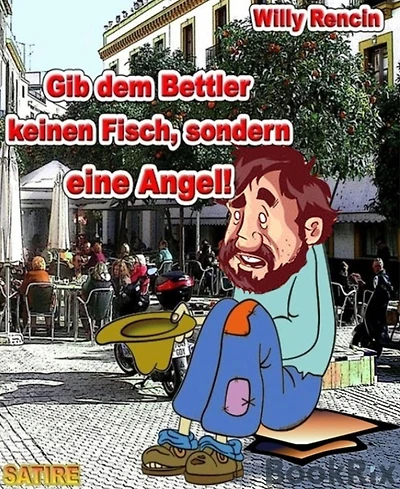 Gib dem Bettler keinen Fisch .