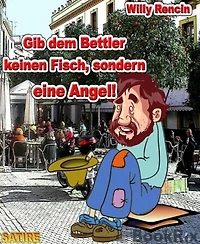 Gib dem Bettler keinen Fisch .