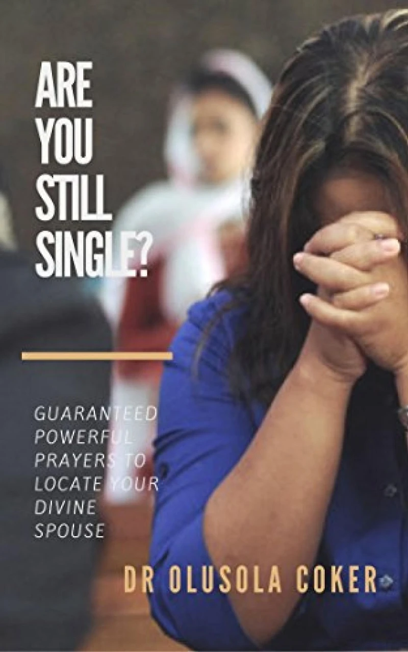 Are You Still Single?: Guaranteed Powerful Prayers To Locate Your Divine Spouse