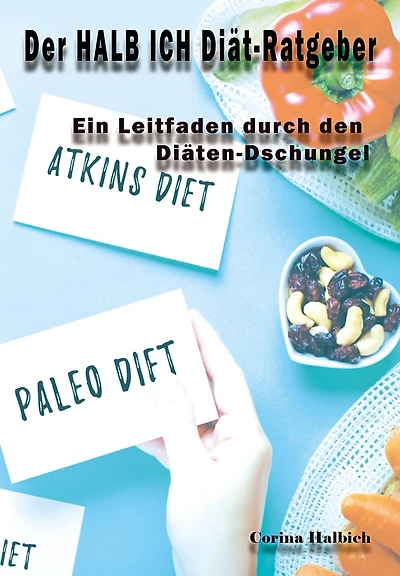 Der HALB ICH Diät-Ratgeber: Sinn und Unsinn von Diäten