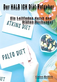 Der HALB ICH Diät-Ratgeber: Sinn und Unsinn von Diäten