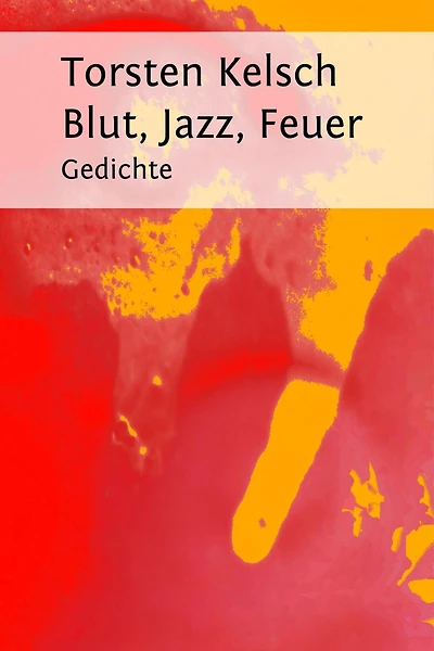Blut, Jazz, Feuer: Gedichte